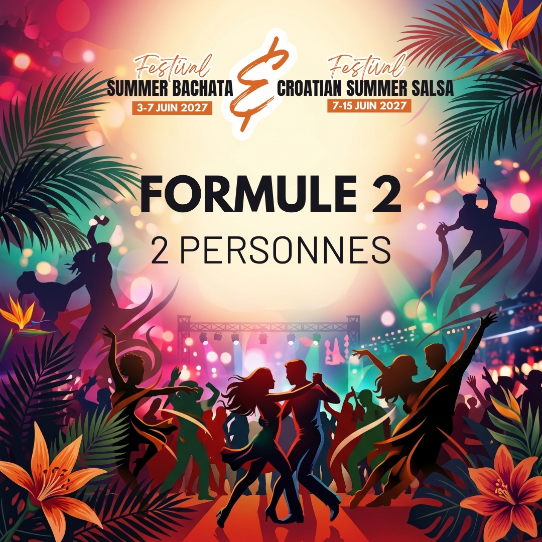 Formule 2 - 2P - Summer Bachata Festival et Croatian Summer Salsa Festival
